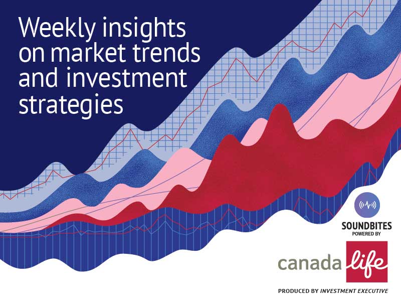 Soundbites, powered by Canada Life: Weekly insights on market trends and investment strategies
